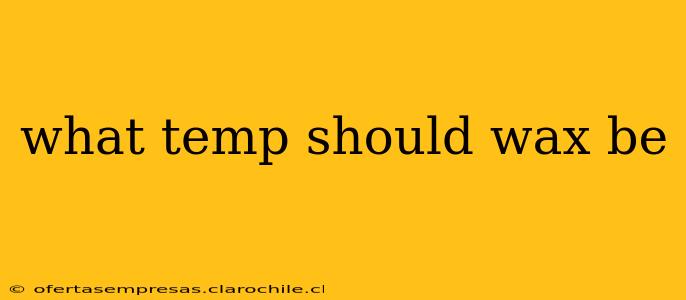 what temp should wax be