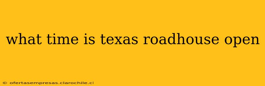 what time is texas roadhouse open
