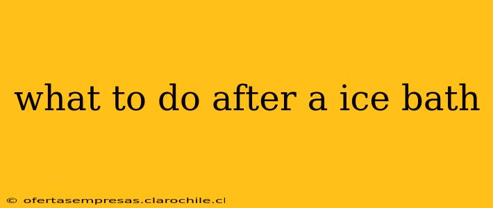 what to do after a ice bath