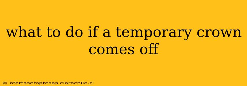 what to do if a temporary crown comes off