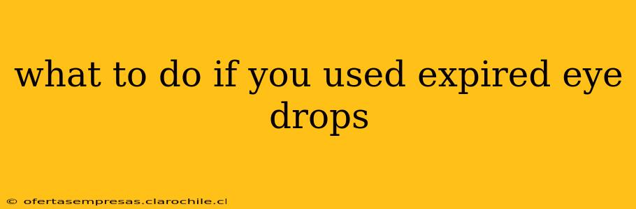 what to do if you used expired eye drops