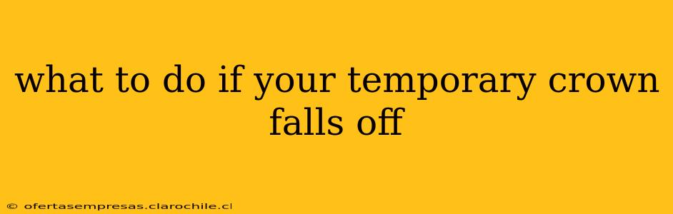 what to do if your temporary crown falls off