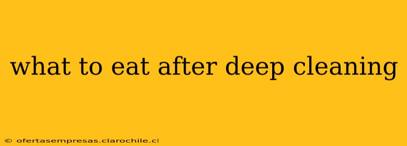 what to eat after deep cleaning