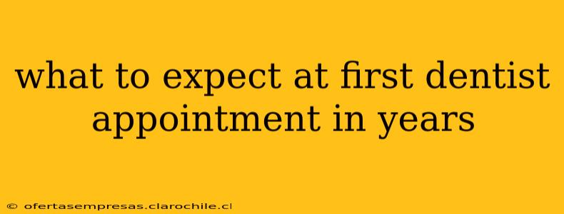 what to expect at first dentist appointment in years