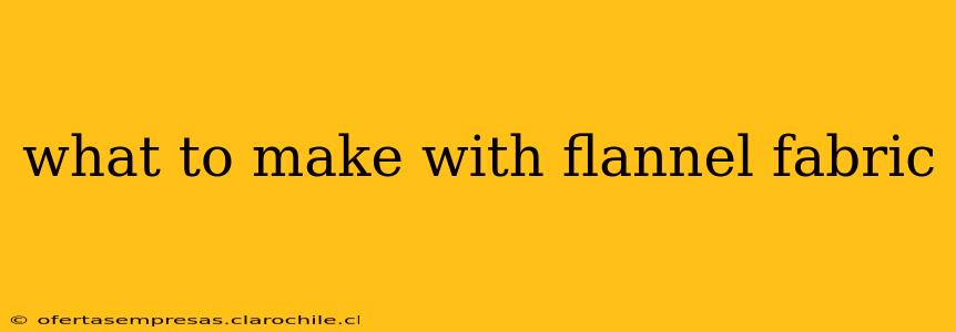 what to make with flannel fabric