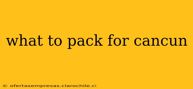 what to pack for cancun