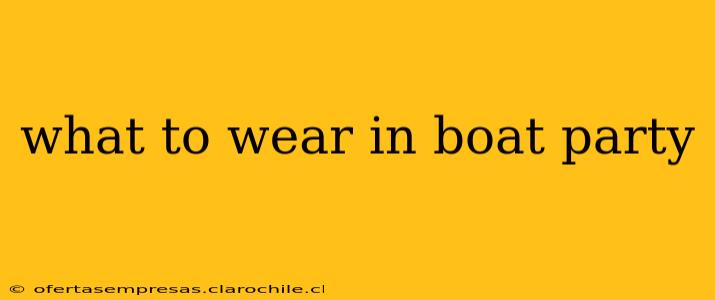 what to wear in boat party