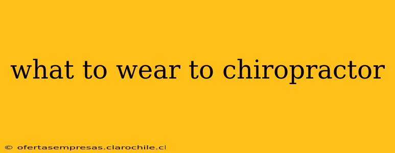 what to wear to chiropractor