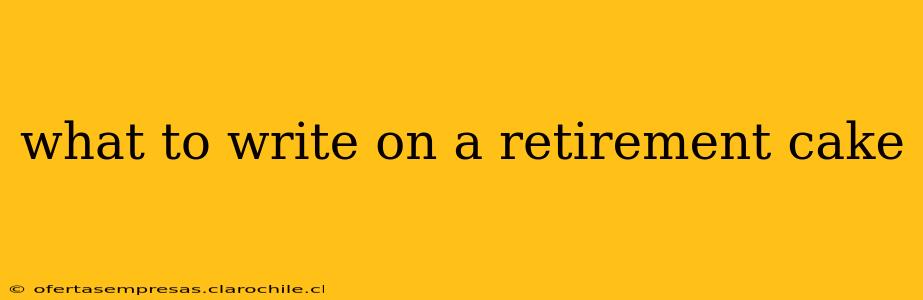 what to write on a retirement cake
