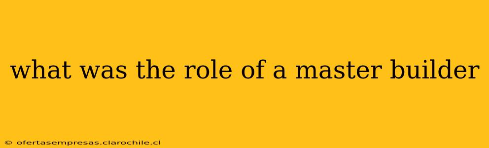 what was the role of a master builder