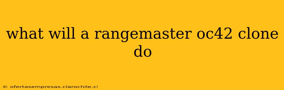 what will a rangemaster oc42 clone do