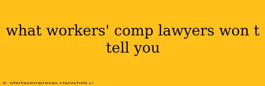 what workers' comp lawyers won t tell you