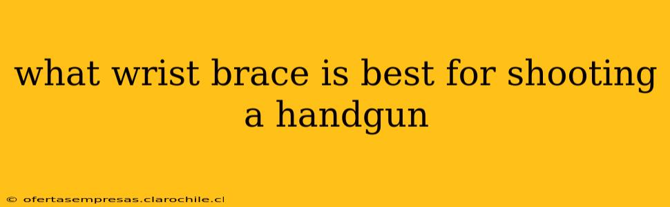 what wrist brace is best for shooting a handgun