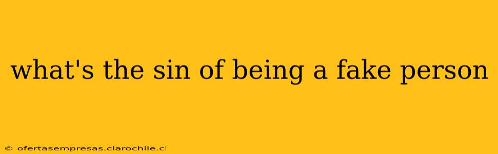 what's the sin of being a fake person