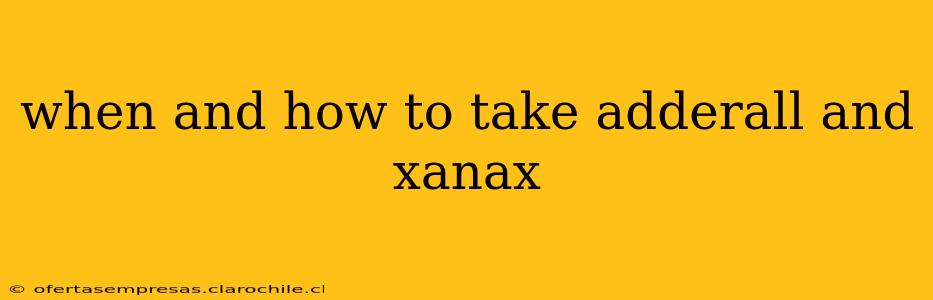 when and how to take adderall and xanax