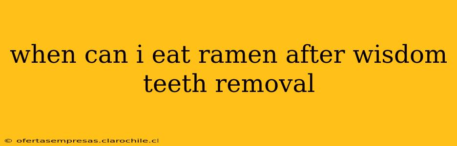 when can i eat ramen after wisdom teeth removal