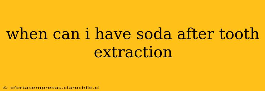 when can i have soda after tooth extraction