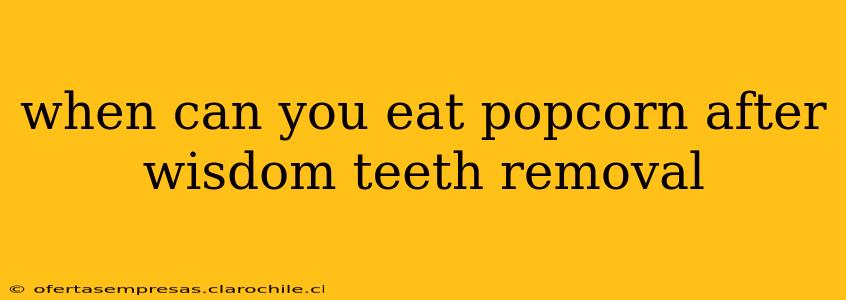 when can you eat popcorn after wisdom teeth removal