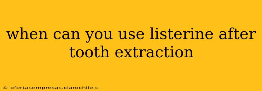 when can you use listerine after tooth extraction