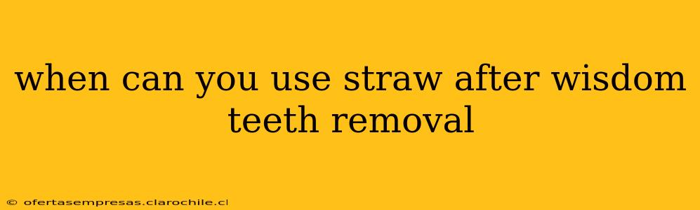 when can you use straw after wisdom teeth removal