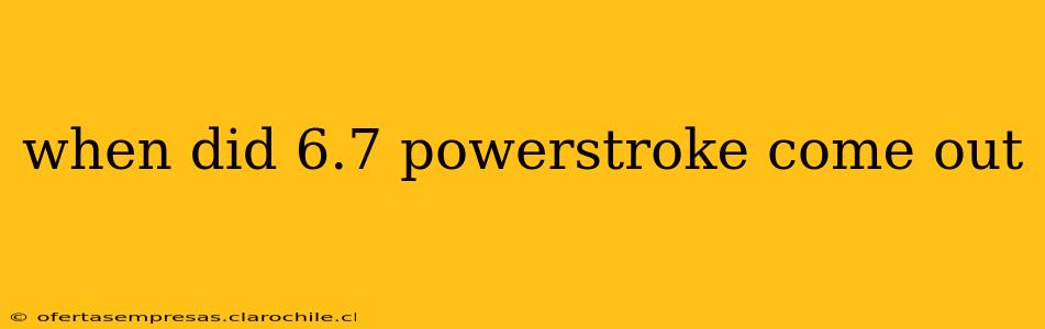 when did 6.7 powerstroke come out