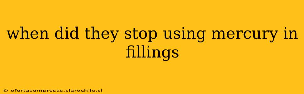 when did they stop using mercury in fillings