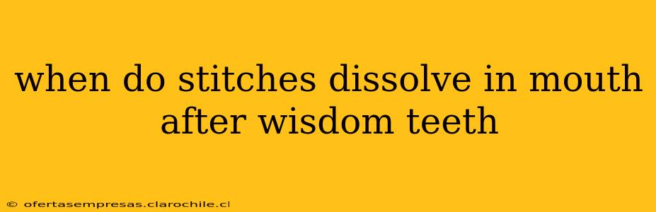 when do stitches dissolve in mouth after wisdom teeth