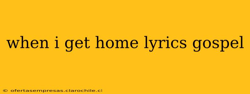 when i get home lyrics gospel