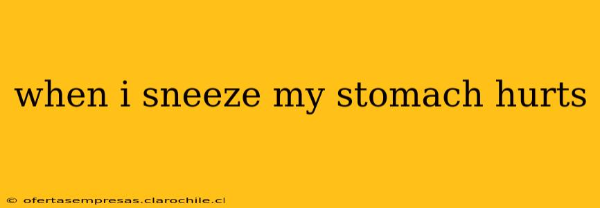 when i sneeze my stomach hurts