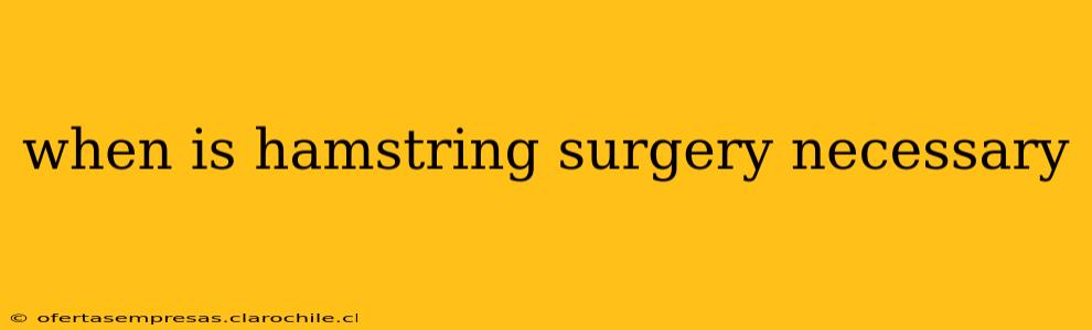 when is hamstring surgery necessary