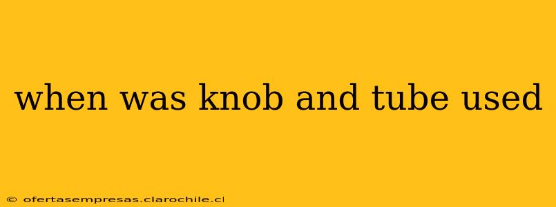 when was knob and tube used