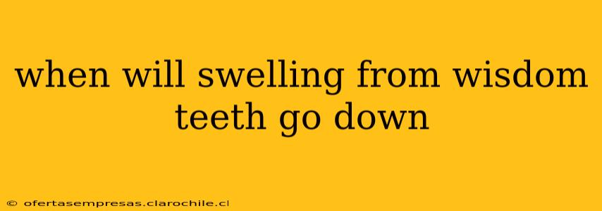 when will swelling from wisdom teeth go down