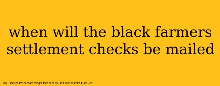 when will the black farmers settlement checks be mailed
