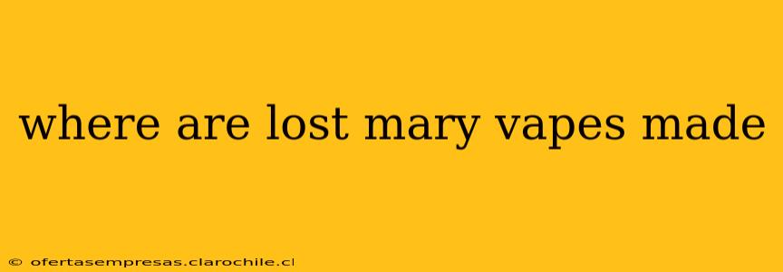where are lost mary vapes made