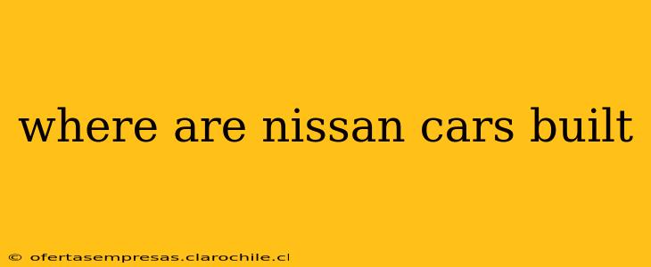 where are nissan cars built
