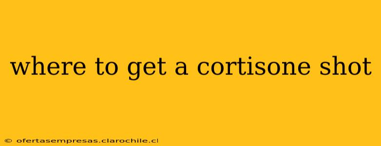 where to get a cortisone shot