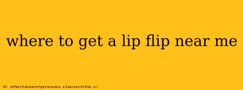 where to get a lip flip near me