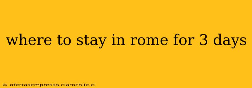 where to stay in rome for 3 days