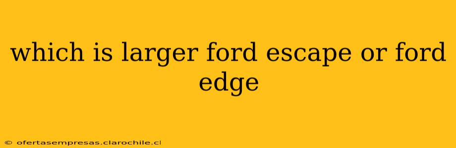 which is larger ford escape or ford edge