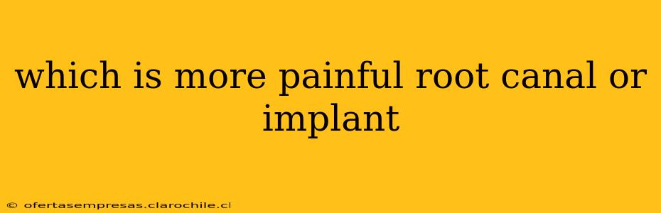 which is more painful root canal or implant
