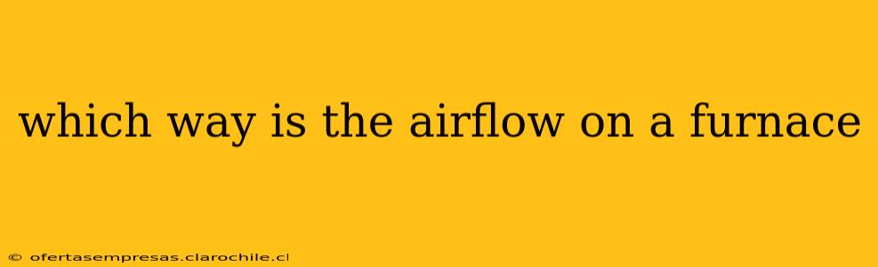which way is the airflow on a furnace