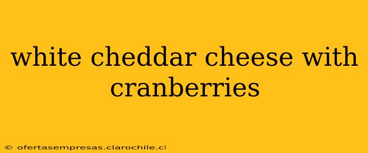 white cheddar cheese with cranberries