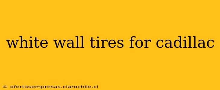 white wall tires for cadillac