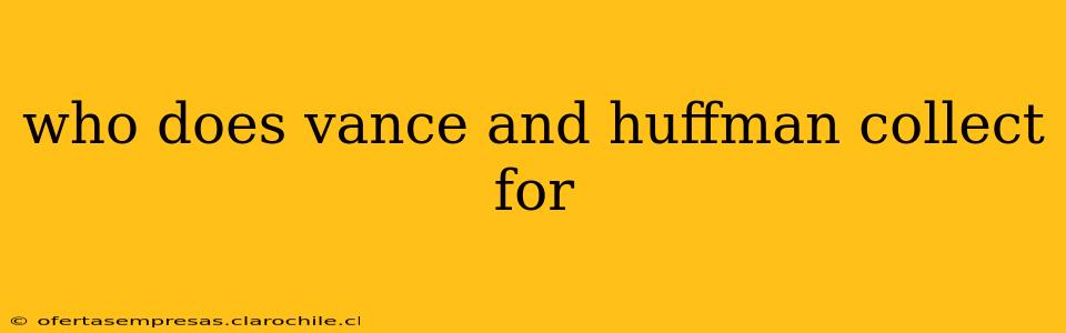 who does vance and huffman collect for