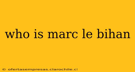 who is marc le bihan