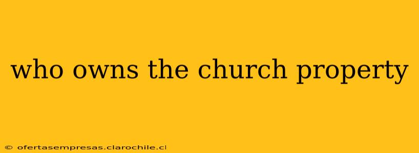 who owns the church property