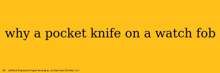 why a pocket knife on a watch fob