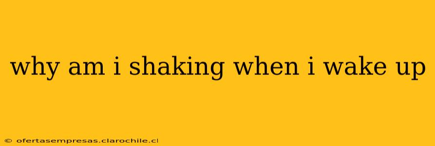 why am i shaking when i wake up