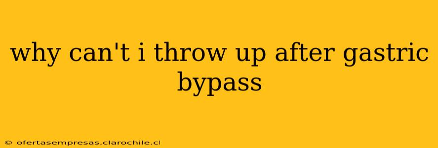 why can't i throw up after gastric bypass