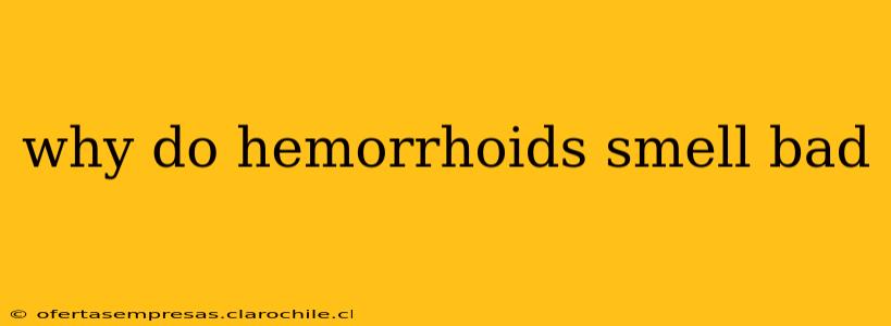 why do hemorrhoids smell bad